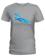 It is the effect of natural disasters t-shirt Ladies T-Shirt