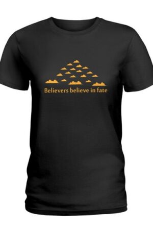 Believers believe in fate t-shirt Ladies T-Shirt