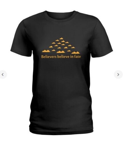 Believers believe in fate t-shirt Ladies T-Shirt