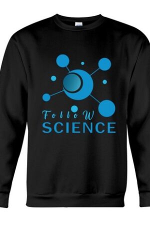 Follow Science T-shirt Crewneck Sweatshirt