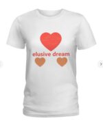 Elusive Dream  Ladies T-Shir