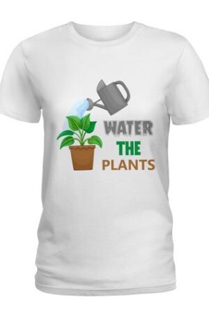 Water The Plants Ladies T-Shirt