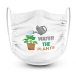 Water The Plants T-shirt Masks