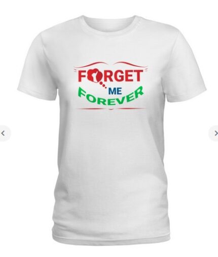 Forget Me Forever T Shirt Ladies T Shirt