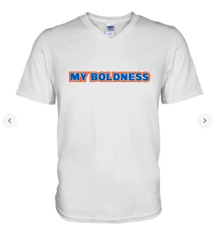 My Boldness T Shirt V Neck T Shirt