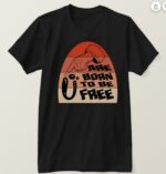 U Are Born To Be Free T Shirt