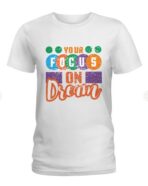 Focus On Your Dream T Shirt Motivational Typography Design